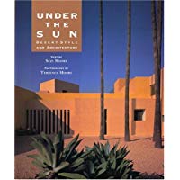 Under The Sun: Desert Style and Architecture (A Bulfinch Press book)