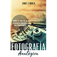 FOTOGRAF&Iacute;A ANAL&Oacute;GICA - Domina el Arte de la Fotograf&iacute;a Anal&oacute;gica Para Principiantes: Libro en Espa&ntilde;ol/Darkroom Photography for Beginners Spanish Book