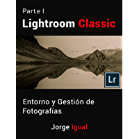 Lightroom Classic PARTE I: Entorno y gesti&oacute;n de fotograf&iacute;as