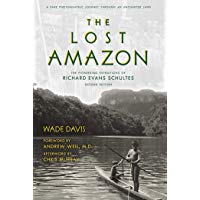 The Lost Amazon: The Pioneering Expeditions of Richard Evans Schultes