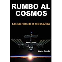 Rumbo al Cosmos: Los secretos de la astron&aacute;utica