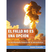 El fallo no es una opci&oacute;n: La accidentada historia de la astron&aacute;utica