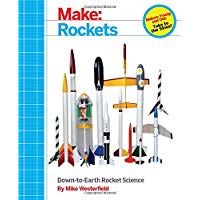 Make: Rockets: Down-to-Earth Rocket Science