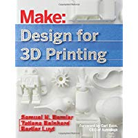 Make: Design for 3D Printing: Scanning, Creating, Editing, Remixing, and Making in Three Dimensions (Make : Technology on Your Time)
