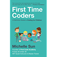 First Time Coders: A Definitive Guide to Coding for Children (English Edition)