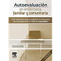 Autoevaluaci&oacute;n en enfermer&iacute;a familiar y comunitaria. Test razonados para la preparaci&oacute;n del acceso por v&iacute;a excepcional al t&iacute;tulo de Especialista