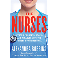 The Nurses: A Year of Secrets, Drama, and Miracles with the Heroes of the Hospital (English Edition)