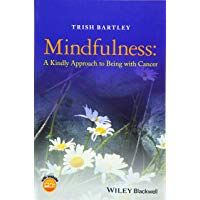 Mindfulness: A Kindly Approach to Being with Cancer