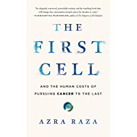 The First Cell: And the Human Costs of Pursuing Cancer to the Last (English Edition)