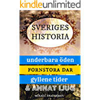 Sveriges historia: underbara &ouml;den, fornstora dar, gyllene tider och annat ljug (Swedish Edition)