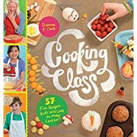 Cooking Class: 57 Fun Recipes Kids Will Love to Make (and Eat!)