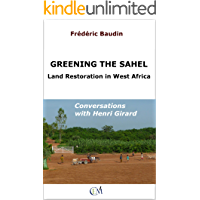 Greening the Sahel - Land Restoration in West Africa: Conversations with Henri Girard (English Edition)