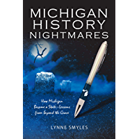 Michigan History Nightmares: How Michigan Became a State&mdash;Lessons from Beyond the Grave (English Edition)