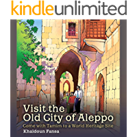 Visit the Old City of Aleppo: Come with Tamim to a World Heritage Site (English Edition)