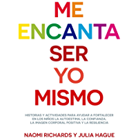ME ENCANTA SER YO MISMO. Historias y actividades para ayudar a fortalecer en los ni&ntilde;os la autoestima, la confianza, la imagen corporal positiva y la resiliencia (Educaci&oacute;n n&ordm; 2)
