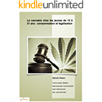 Le cannabis chez les jeunes de 15 &agrave; 21 ans : consommation et l&eacute;galisation (French Edition)