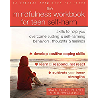 The Mindfulness Workbook for Teen Self-Harm: Skills to Help You Overcome Cutting and Self-Harming Behaviors, Thoughts, and Feelings (English Edition)