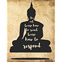 Do Not Learn How to React Learn How to Respond: Buddha quotes Zen notes - College classic Ruled Pages Book A4 (8.5 x 11) Large Lined Journal Composition Notebook to write in (Positive Vibrations)