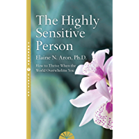 The Highly Sensitive Person: How to Surivive and Thrive When the World Overwhelms You (English Edition)