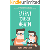 Parent Yourself Again: Love Yourself the Way You Have Always Wanted to Be Loved (Self-Compassion Book 3) (English Edition)